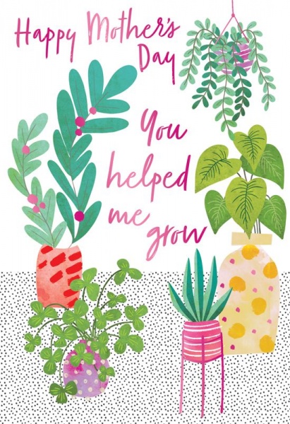 You Helped Me Grow Mother's Day Card